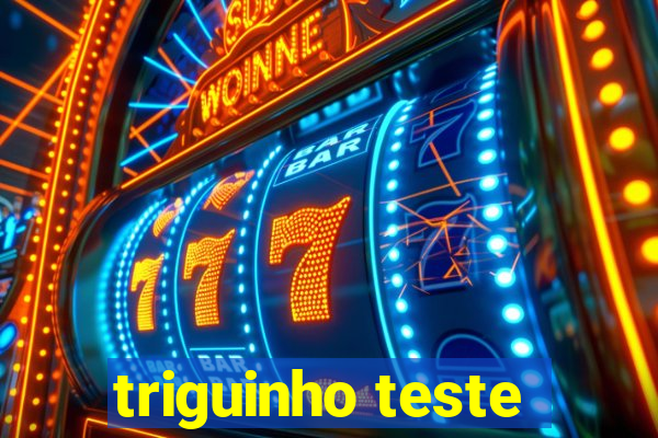 triguinho teste